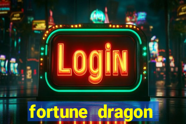 fortune dragon dinheiro infinito